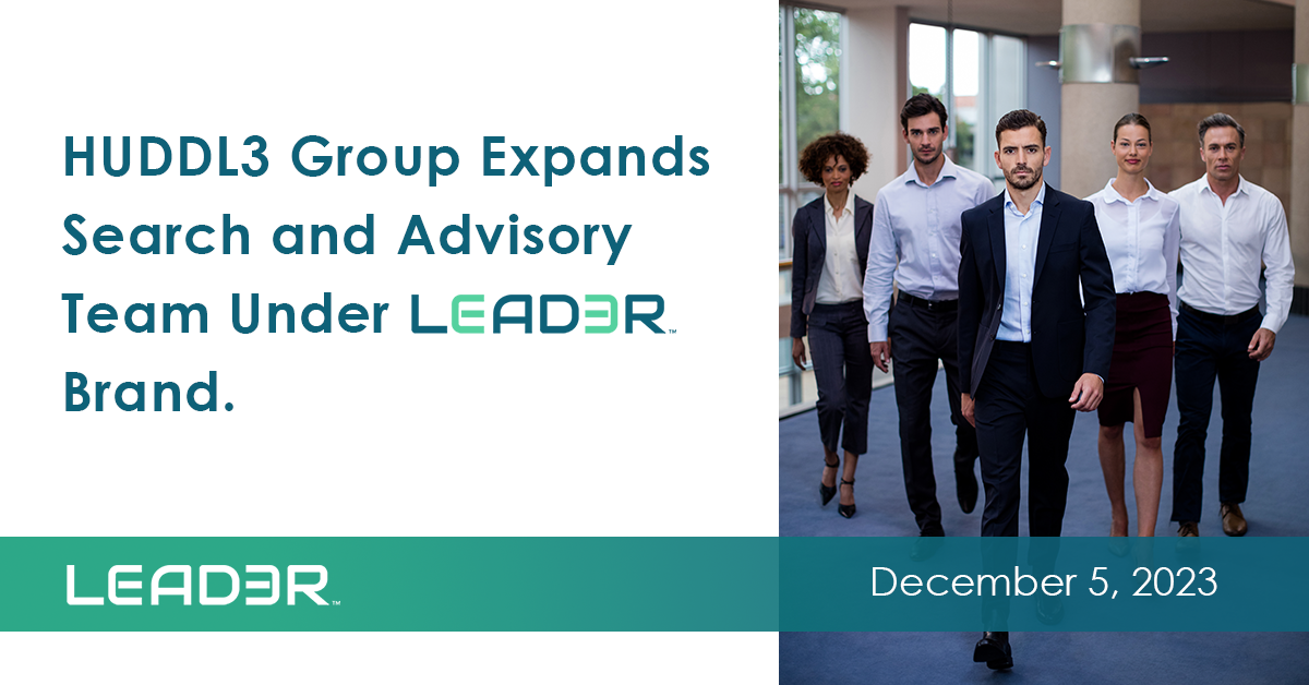 HUDDL3 Group announces the expansion of their executive recruitment and advisory offerings with LEAD3R